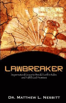 Lawbreaker: Supernatural Grace To Breaks Earth's Rule to Fulfill God Promises 1