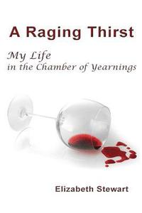 bokomslag A Raging Thirst: My Life in the Chamber of Yearnings