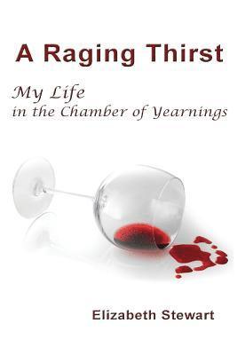 Elizabeth Ann Stewart - A Raging Thirst: My Life in the Chamber of Yearnings, Häftad