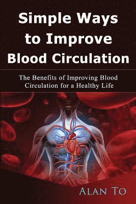 Simple Ways to Improve Blood Circulation: The Benefits of Improving Blood Circulation for a Healthy Life 1