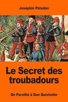 Le Secret des troubadours: De Parsifal à Don Quichotte 1