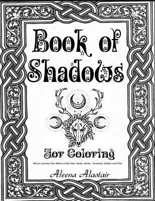 Book of Shadows for Coloring: Wicca Journey into Wheel of the year, Gods, Herbs, Incenses, Zodiac, and Oils 1