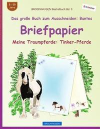 bokomslag BROCKHAUSEN Bastelbuch Bd. 3 - Das große Buch zum Ausschneiden: Buntes Briefpapier: Meine Traumpferde: Tinker-Pferde