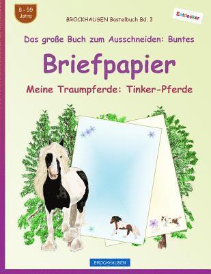 BROCKHAUSEN Bastelbuch Bd. 3 - Das große Buch zum Ausschneiden: Buntes Briefpapier: Meine Traumpferde: Tinker-Pferde 1