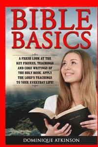 bokomslag Bible Basics: A Fresh Look at the Key Figures, Teachings and Core Writings of th: Apply the Lord's Teachings to Your Everyday Life!