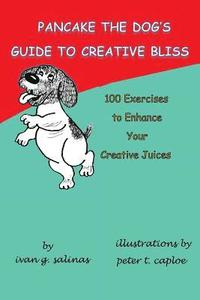 bokomslag Pancake the Dog's Guide to Creative Bliss: 100 Ways to Awaken Your Creative Juices