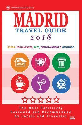 Madrid Travel Guide 2018: Shops, Restaurants, Arts, Entertainment and Nightlife in Madrid, Spain (City Travel Guide 2018) 1