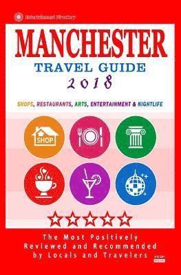 Manchester Travel Guide 2018: Shops, Restaurants, Arts, Entertainment and Nightlife in Manchester, England (City Travel Guide 2018) 1