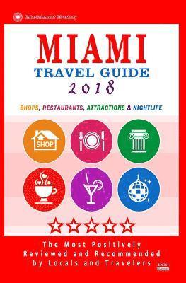 bokomslag Miami Travel Guide 2018: Shops, Restaurants, Arts, Entertainment, Nightlife (New Travel Guide 2018)