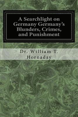 A Searchlight on Germany Germany's Blunders, Crimes, and Punishment 1