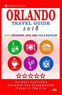 bokomslag Orlando Travel Guide 2018: Shops, Restaurants, Cafés, Bars, Pubs and Nightclubs in Orlando, Florida (City Travel Guide 2018)