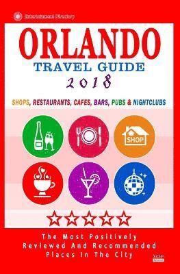 Arthur H. Gooden - Orlando Travel Guide 2018: Shops, Restaurants, Cafés, Bars, Pubs and Nightclubs in Orlando, Florida (City Travel Guide 2018), Häftad