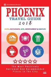 bokomslag Phoenix Travel Guide 2018: Shops, Restaurants, Arts, Entertainment and Nightlife in Phoenix, Arizona (City Travel Guide 2018)
