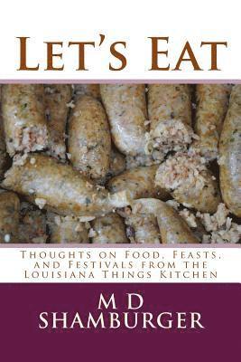 Let's Eat: Thoughts on Food, Feasts, and Festivals from the Louisiana Things Kitchen 1