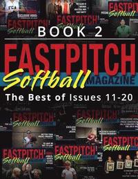 bokomslag Fastpitch Softball Magazine Book 2-The Best Of Issues 11-20