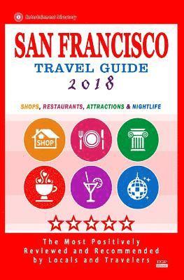 bokomslag San Francisco Travel Guide 2018: Shops, Restaurants, Arts, Entertainment and Nightlife (City Travel Guide 2018)