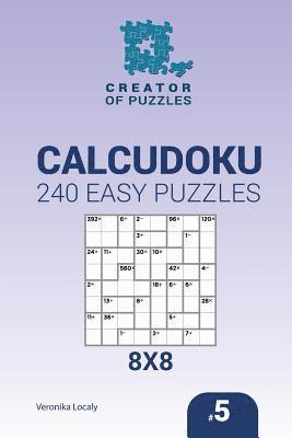 bokomslag Creator of puzzles - Calcudoku 240 Easy Puzzles 8x8 (Volume 5)