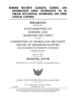 bokomslag Border Security Gadgets, Gizmos, and Information: USING TECHNOLOGY TO INCREASE SITUATIONAL AWARENESS andOPERATIONAL CONTROL