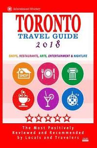 bokomslag Toronto Travel Guide 2018: Shops, Restaurants, Arts, Entertainment and Nightlife in Toronto, Canada (City Travel Guide 2018)