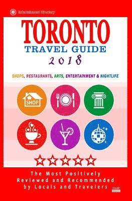 bokomslag Toronto Travel Guide 2018: Shops, Restaurants, Arts, Entertainment and Nightlife in Toronto, Canada (City Travel Guide 2018)