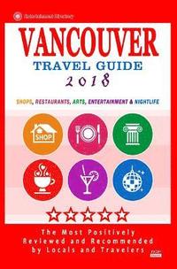 bokomslag Vancouver Travel Guide 2018: Shops, Restaurants, Arts, Entertainment and Nightlife in Vancouver, Canada (City Travel Guide 2018)