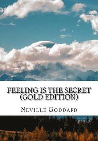 bokomslag Feeling is the Secret: Gold Edition (Includes ten Bonus Lectures!)