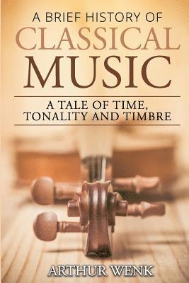 bokomslag A Brief History of Classical Music: A Tale of Time, Tonality and Timbre