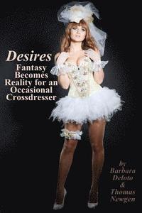 bokomslag Desires: Fantasy Becomes Reality for an Occasional Crossdresser