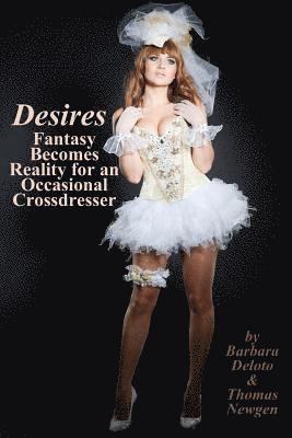 Desires: Fantasy Becomes Reality for an Occasional Crossdresser 1