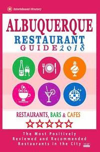 bokomslag Albuquerque Restaurant Guide 2018: Best Rated Restaurants in Albuquerque, New Mexico - 500 Restaurants, Bars and Cafés recommended for Visitors, 2018