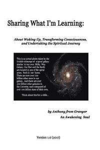 bokomslag Sharing What I'm Learning: About Waking Up, Transforming Consciousness, and Undertaking the Spiritual Journey