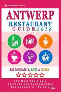 bokomslag Antwerp Restaurant Guide 2018: Best Rated Restaurants in Antwerp, Belgium - 500 Restaurants, Bars and Cafés recommended for Visitors, 2018