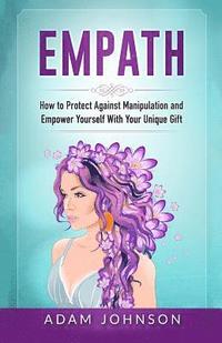 bokomslag Empath: How to Protect Against Manipulation and Empower Yourself with Your Unique Gift