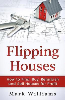 bokomslag Flipping Houses: How to Find, Buy, Refurbish, and Sell Houses for Profit