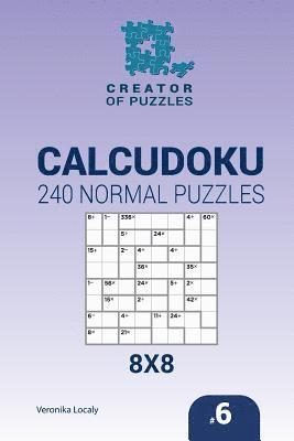 bokomslag Creator of puzzles - Calcudoku 240 Normal Puzzles 8x8 (Volume 6)