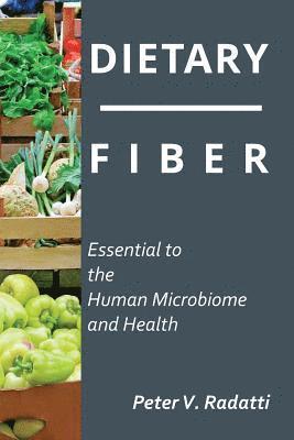 bokomslag Dietary Fiber: Essential To The Human Microbiome and Health: Dietary Fiber