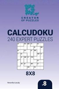 bokomslag Creator of puzzles - Calcudoku 240 Expert Puzzles 8x8 (Volume 8)