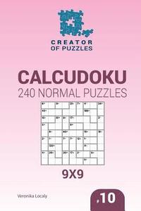 bokomslag Creator of puzzles - Calcudoku 240 Normal Puzzles 9x9 (Volume 10)