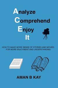 bokomslag Analyze Comprehend Enjoy It: How To Make More Sense Of Stories And Movies For More Enjoyment And Understanding