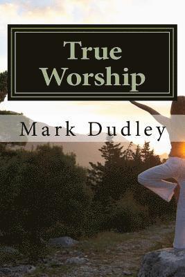 Mark Dudley - True Worship, Häftad