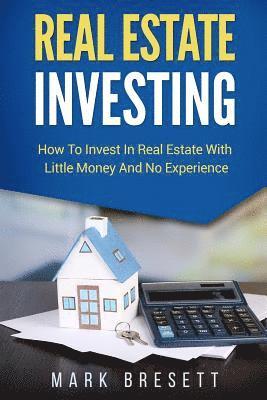 bokomslag Real Estate Investing: How To Invest In Real Estate With Little Money And No Experience