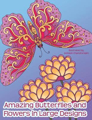 Amazing Butterflies and Flowers in Large Designs: Simple Flower and Butterfly Designs Adult Coloring Book