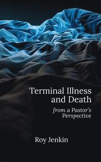 bokomslag Terminal Illness and Death: from a Pastor's Perspective