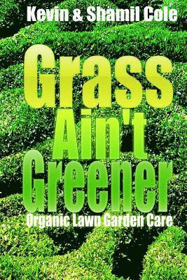 Grass Ain't Greener: Organic Lawn Garden Care 1