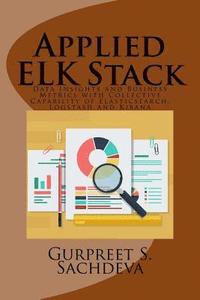 bokomslag Applied ELK Stack: Data Insights and Business Metrics with Collective Capability of Elasticsearch, Logstash and Kibana