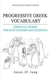 bokomslag Progressive Greek Vocabulary: Essential Words for Busy Pastors and Students