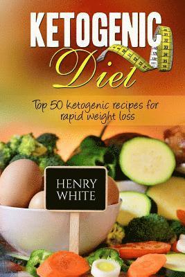 bokomslag Ketogenic Diet: Top 50 ketogenic recipes for rapid weight loss: What is the ketogenic diet? How does the ketogenic diet necessitate we