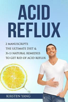 Acid Reflux: 2 Manuscripts - Acid Reflux Diet & Reflux: Finally Free - The Ultimate Combo to Get Rid of Acid Reflux 1