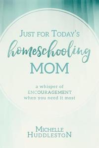 bokomslag Just for Today's Homeschooling Mom: A whisper of encouragement when you need it most