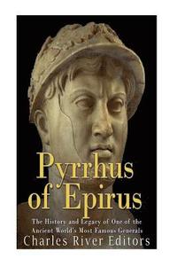 bokomslag Pyrrhus of Epirus: The Life and Legacy of One of the Ancient World's Most Famous Generals